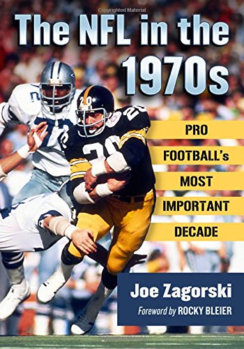 The NFL in the 1970s: Pro Football's Most Important Decade