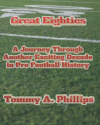 Great Eighties: A Journey Through Another Exciting Decade in Pro Football History (Pro Football Decades)